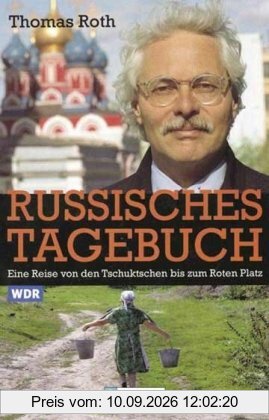 Russisches Tagebuch: Eine Reise von den Tschuktschen bis zum Roten Platz