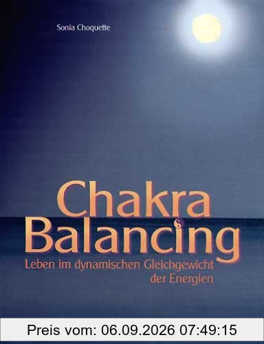 Chakra Balancing: Leben im dynamischen Gleichgewicht der Energien