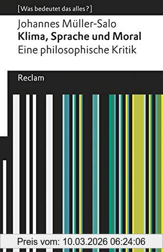 Johannes Müller-Salo Klima, Sprache Und Moral. Eine Philosophische Kritik, [Was Bedeutet Das Alles?] (Reclams Universal-Bibliothek)
