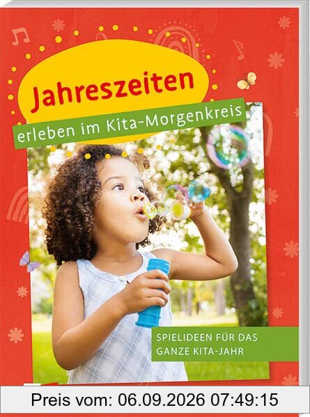 Jahreszeiten erleben im Kita-Morgenkreis: Spielideen für das ganze Kita-Jahr (Praxisideen für den Kita-Morgenkreis)