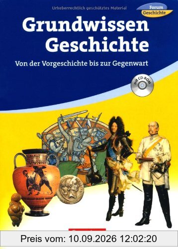 Forum Geschichte/Forum Geschichte kompakt - Zu allen Ausgaben: Grundwissen Geschichte - Sekundarstufe I: Von der Vorgeschichte bis zur Gegenwart. Schülerbuch mit CD-ROM