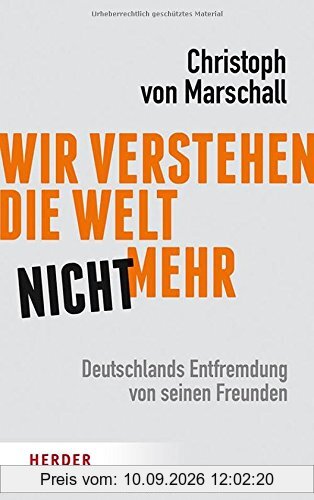 Wir verstehen die Welt nicht mehr: Deutschlands Entfremdung von seinen Freunden