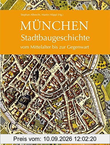 München: Stadtbaugeschichte vom Mittelalter bis zur Gegenwart
