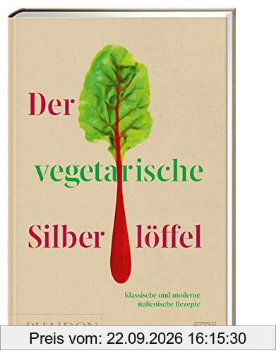 Der vegetarische Silberlöffel: Klassische und moderne italienische Rezepte