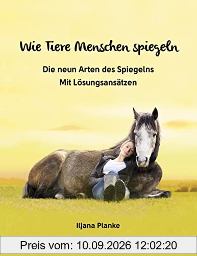 Wie Tiere Menschen spiegeln - Die neun Arten des Spiegelns: Mit Lösungsansätzen
