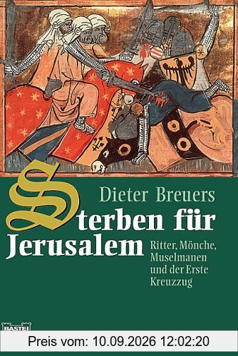Sterben für Jerusalem. Ritter, Mönche, Muselmanen und der Erste Kreuzzug.