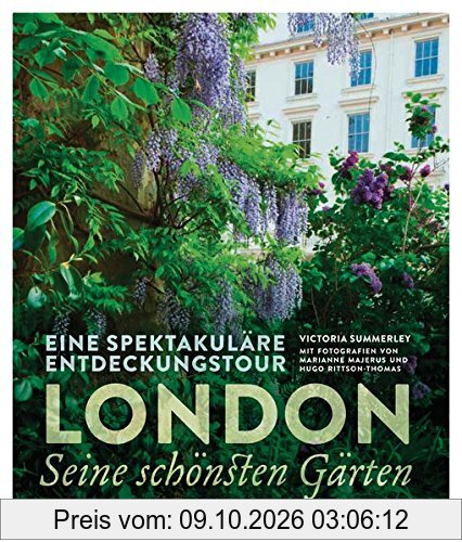 London - seine schönsten Gärten: Eine spektakuläre Entdeckungstour