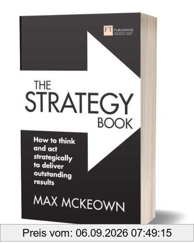 The Strategy Book: How to think and act strategically to deliver outstanding results