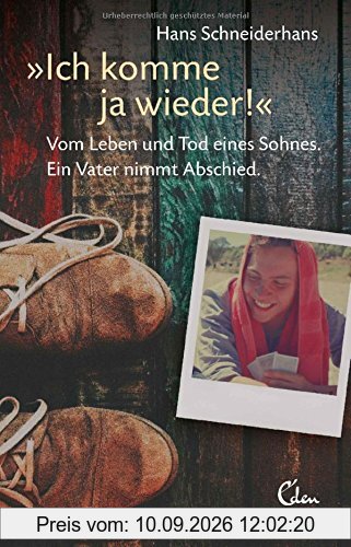 Ich komme ja wieder!: Vom Leben und Tod eines Sohnes. Ein Vater nimmt Abschied.