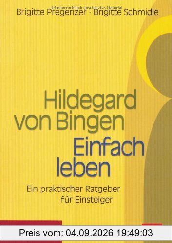 Hildegard von Bingen. Einfach Leben: Ein praktischer Ratgeber für Einsteiger