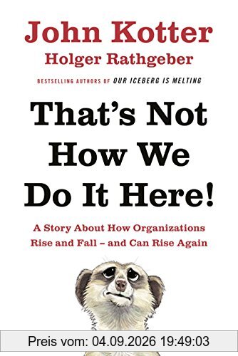 That's Not How We Do It Here!: A Story About How Organizations Rise, Fall - and Can Rise Again