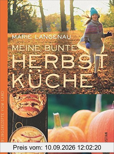 Herbstküche: Lieblingsrezepte vom Land. Das Kochbuch mit den besten saisonalen Rezepten aus der Landküche für den Herbst; 75 Herbstrezepte von der Kürbissuppe bis zum Auflauf