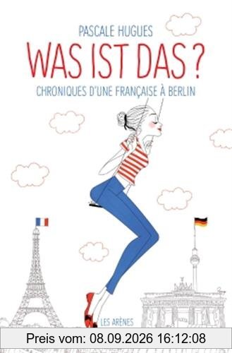 Was ist das ? : chroniques d'une Française à Berlin