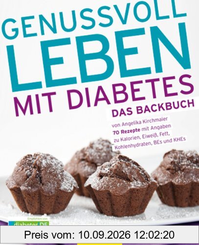Genussvoll leben mit Diabetes - Das Backbuch: 70 Rezepte mit Angaben zu Kalorien, Eiweiß, Fett, Kohlenhydraten, BEs und KHEs