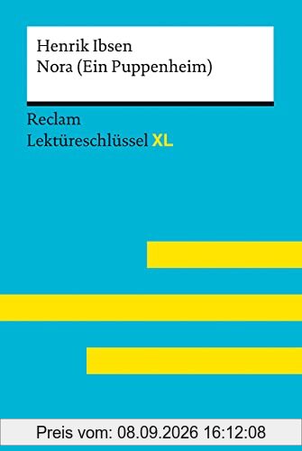 Nora (Ein Puppenheim) von Henrik Ibsen: Lektüreschlüssel mit Inhaltsangabe, Interpretation, Prüfungsaufgaben mit Lösungen, Lernglossar. (Reclam Lektüreschlüssel XL)