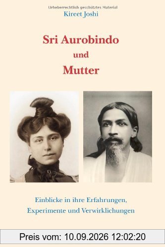 Sri Aurobindo und Mutter: Einblicke in ihre Erfahrungen, Experimente und Verwirklichungen