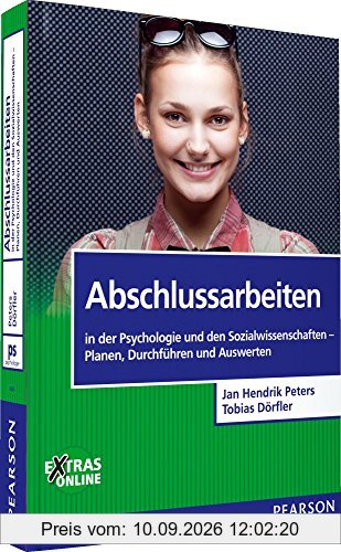 Abschlussarbeiten: in der Psychologie und den Sozialwissenschaften. Planen, Durchführen und Auswerten (Pearson Studium - Psychologie)