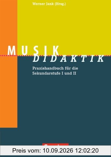 Fachdidaktik: Musik-Didaktik: Praxishandbuch für die Sekundarstufe I und II