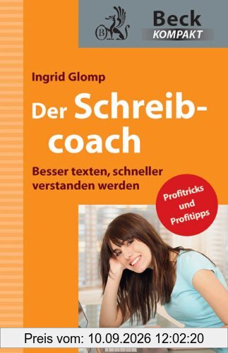 Der Schreibcoach: Besser texten, schneller verstanden werden