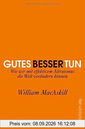 Gutes besser tun: Wie wir mit effektivem Altruismus die Welt verändern können