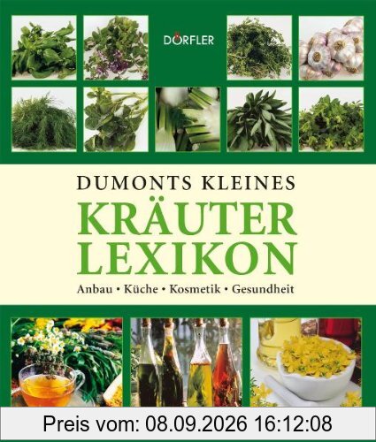 Dumonts kleines Kräuterlexikon: Anbau, Küche, Kosmetik, Gesundheit
