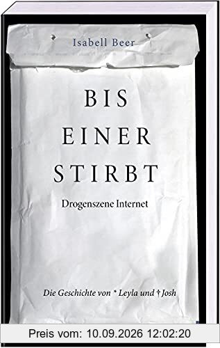 Bis einer stirbt - Drogenszene Internet. Die Geschichte von Leyla und Josh: »Wir Kinder vom Bahnhof Zoo« der Generation Internet - erschreckend und aufrüttelnd