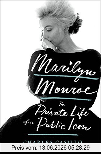 Charles Casillo Marilyn Monroe, The Private Life Of A Public Icon (International Edition)
