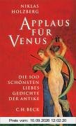 Applaus für Venus: Die 100 schönsten Liebesgedichte der Antike