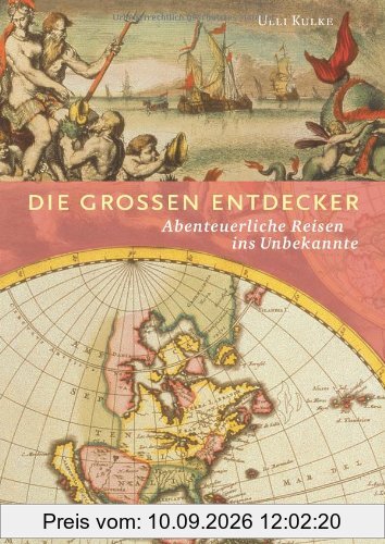 Die großen Entdecker: Abenteuerliche Reisen ins Unbekannte