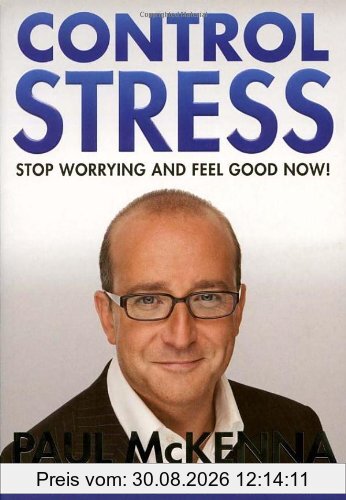 Control Stress: Stop Worrying and Feel Good Now!
