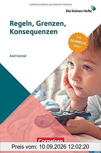 Die kleinen Hefte / Regeln, Grenzen, Konsequenzen: Die schnelle Hilfe!. Ratgeber