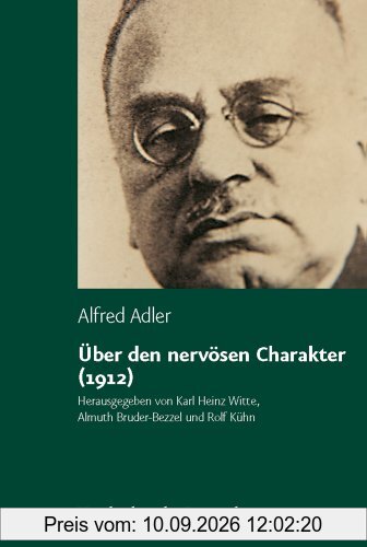 Über den nervösen Charakter (1912). Grundzüge einer vergleichenden Individualpsychologie und Psychotherapie