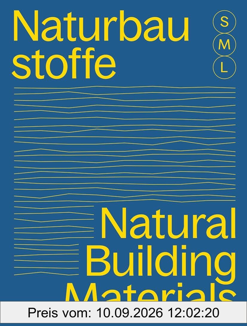 Bauen mit Naturbaustoffen S, M, L / Natural Building Materials S, M, L: 30 x Architektur und Konstruktion / 30 x Architecture and Construction