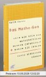 Das Mathe-Gen oder wie sich das mathematische Denken entwickelt und warum Sie Zahlen ruhig vergessen können