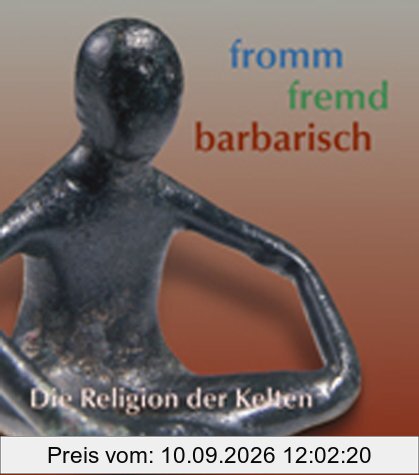 Fromm - Fremd - Barbarisch: Die Religion der Kelten. Sonderausstellung der Uni Leipzig