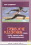 Sterbliche Maschinen - Doping und die Unmenschlichkeit des Hochleistungssports