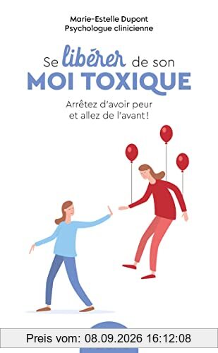 Se libérer de son moi toxique : arrêtez d'avoir peur et allez de l'avant !