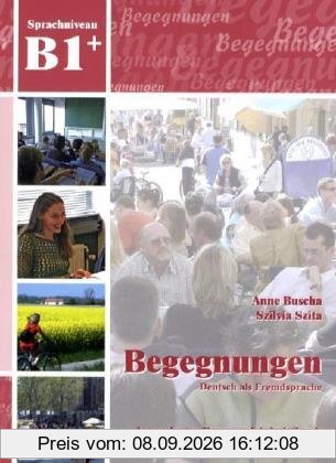 Begegnungen Deutsch als Fremdsprache B1+: Integriertes Kurs- und Arbeitsbuch+2CD's