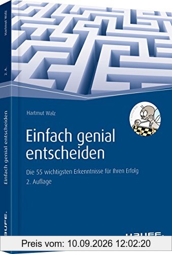 Einfach genial entscheiden: Die 55 wichtigsten Erkenntnisse für Ihren Erfolg