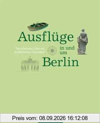 Ausflüge in und um Berlin: Die schönsten Ziele mit ausführlichem Serviceteil
