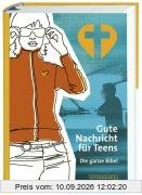 Gute Nachricht für Teens: Die ganze Bibel