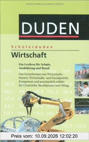 Duden. Schülerduden. Wirtschaft: Ein Lexikon für Schule, Ausbildung und Beruf. Das Grundwissen aus Wirtschafts- und Sozialpolitik. Kompetent und ... für Unterricht, Berufspraxis und Alltag