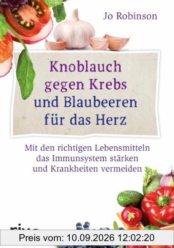 Knoblauch gegen Krebs und Blaubeeren für das Herz: Mit den richtigen Lebensmitteln das Immunsystem stärken und Krankheiten vermeiden