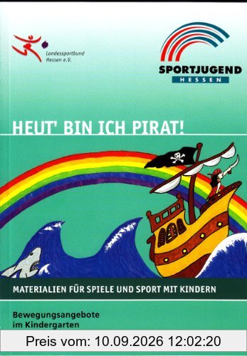 Heut' bin ich Pirat!: Konzepte und Praxisideen für Bewegungsangebote im Kindergarten