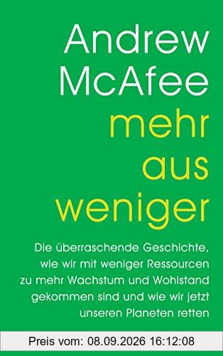 Mehr aus weniger: Die überraschende Geschichte, wie wir mit weniger Ressourcen zu mehr Wachstum und Wohlstand gekommen sind - und wie wir jetzt unseren Planeten retten