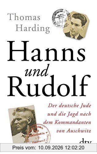 Hanns und Rudolf: Der deutsche Jude und die Jagd nach dem Kommandanten von Auschwitz Mit zahlreichen s/w-Abbildungen