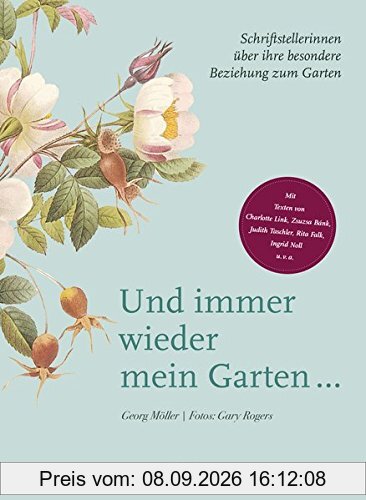 Und immer wieder mein Garten...: Schriftstellerinnen über ihre besondere Beziehung zum Garten - Mit Texten von Charlotte Link, Zsuzsa Bánk, Judith Taschler, Rita Falk, Ingrid Noll u. v. a.