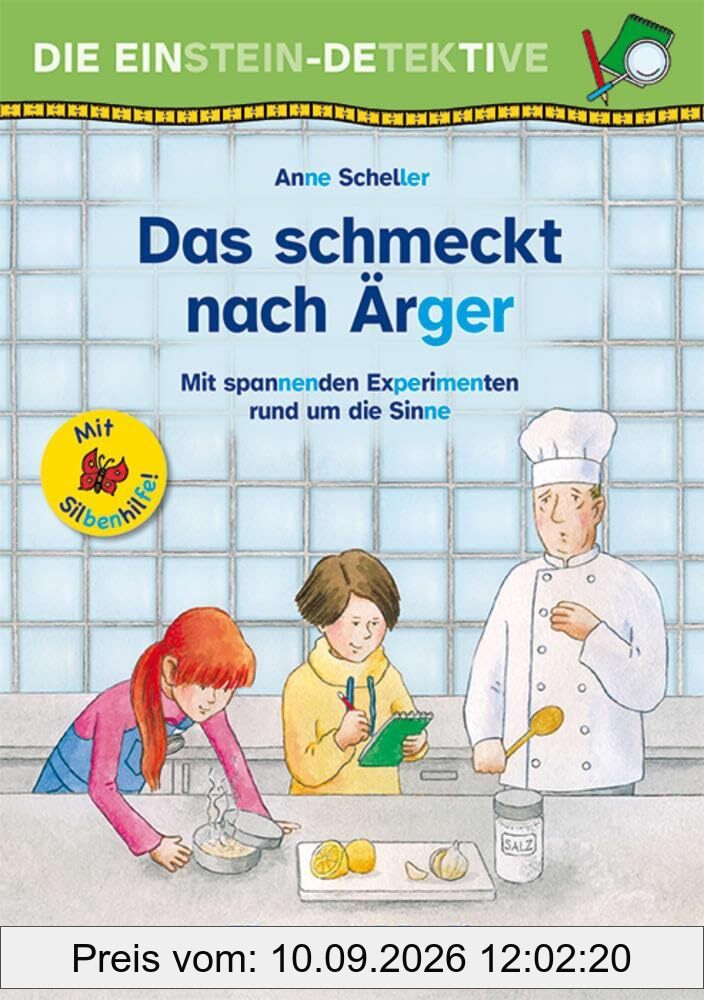 Die Einstein-Detektive: Das schmeckt nach Ärger / Silbenhilfe: Mit spannenden Experimenten rund um die Sinne (Lesen lernen mit der Silbenhilfe)