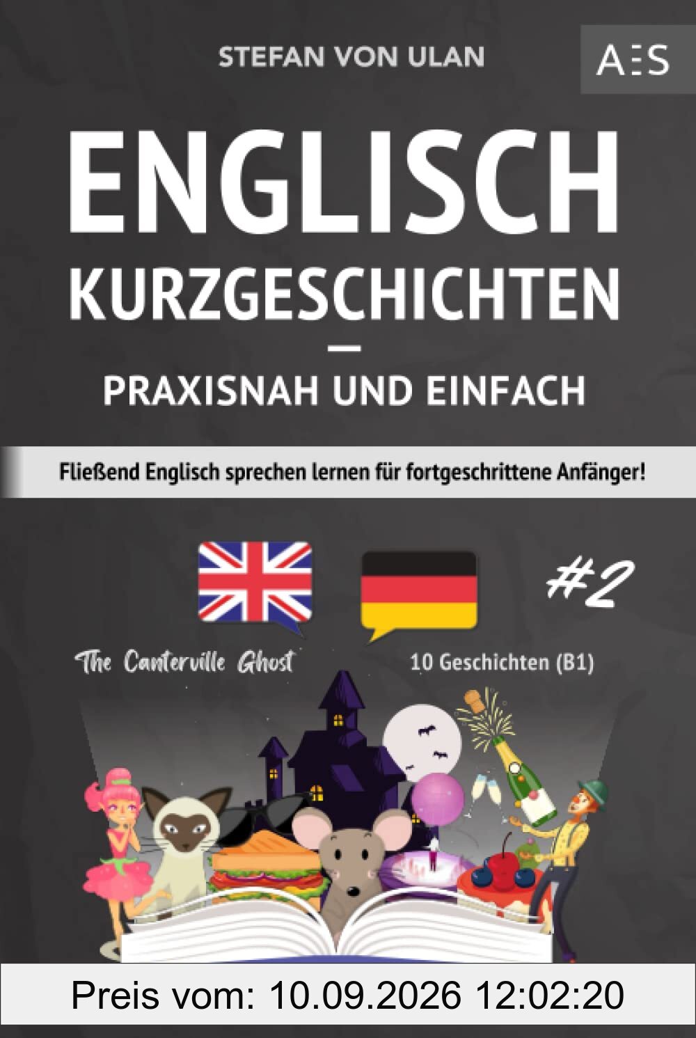 Englisch Kurzgeschichten - praxisnah und einfach: Fließend Englisch sprechen lernen für fortgeschrittene Anfänger! (zweisprachig inkl. The Canterville Ghost mit Audios, Grammatik, Vokabeln & Übungen)
