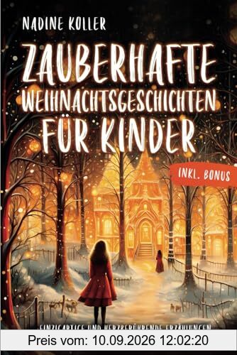 Zauberhafte Weihnachtsgeschichten für Kinder: Von kleinen Wundern, großen Herzen und dem Geheimnis echter Weihnachtsfreude – inkl. BONUS